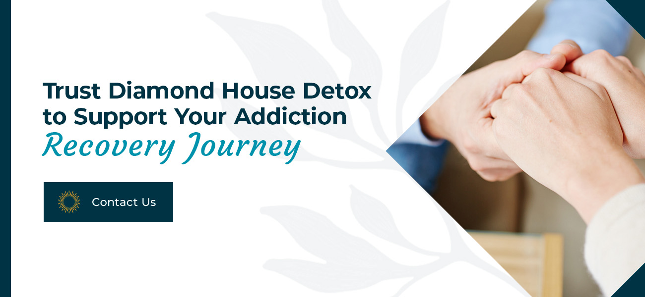 Trust Diamond House Detox to Support Your Addiction Recovery Journey